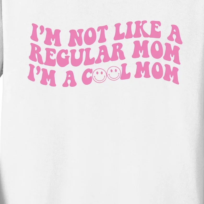 Im Not A Regular Mom Im A Cool Mom Kids Long Sleeve Shirt