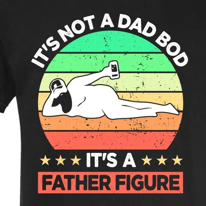 Its Not A Dad Bod Its A Father Figure Funny Beer Sexy Garment-Dyed Heavyweight T-Shirt