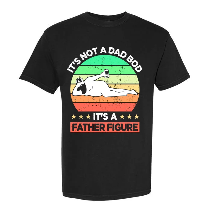 Its Not A Dad Bod Its A Father Figure Funny Beer Sexy Garment-Dyed Heavyweight T-Shirt