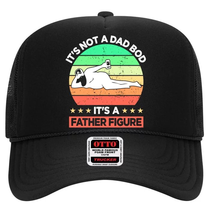 Its Not A Dad Bod Its A Father Figure Funny Beer Sexy High Crown Mesh Trucker Hat