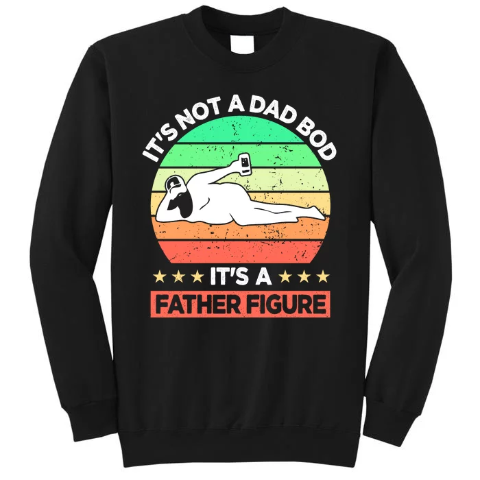 Its Not A Dad Bod Its A Father Figure Funny Beer Sexy Sweatshirt