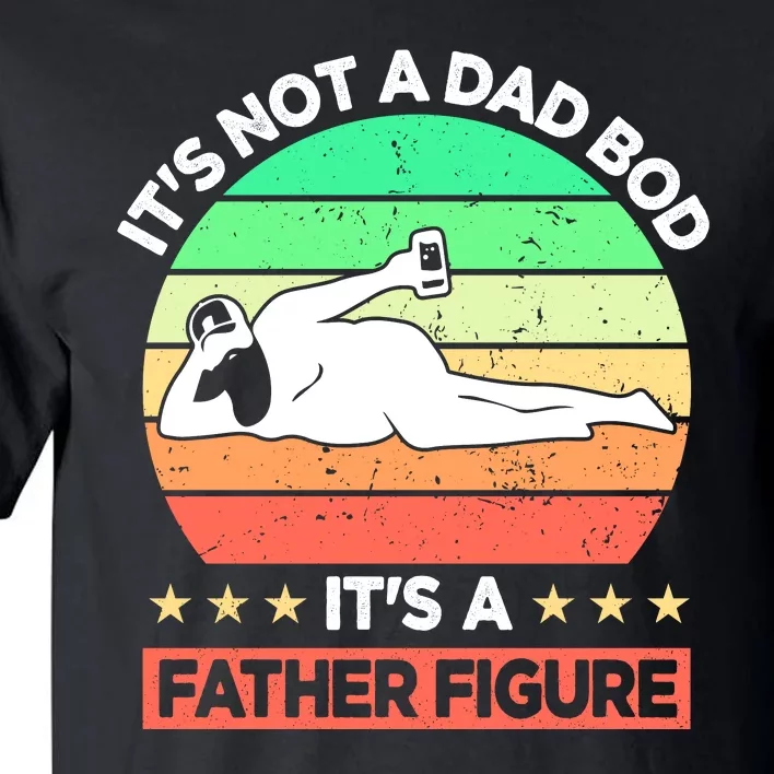 Its Not A Dad Bod Its A Father Figure Funny Beer Sexy Tall T-Shirt