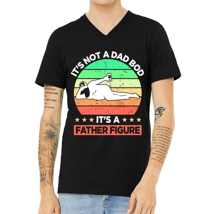 Its Not A Dad Bod Its A Father Figure Funny Beer Sexy V-Neck T-Shirt