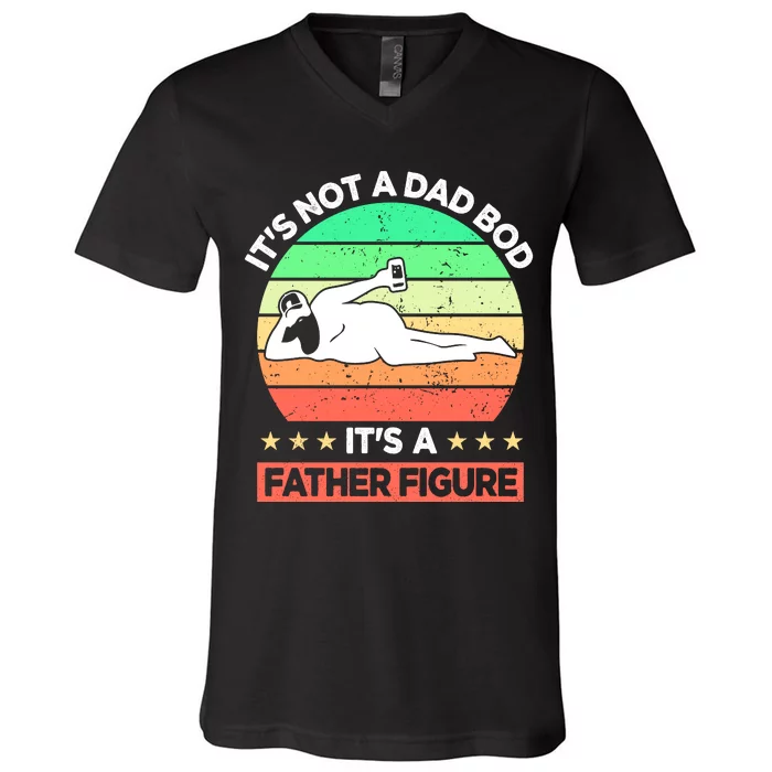 Its Not A Dad Bod Its A Father Figure Funny Beer Sexy V-Neck T-Shirt