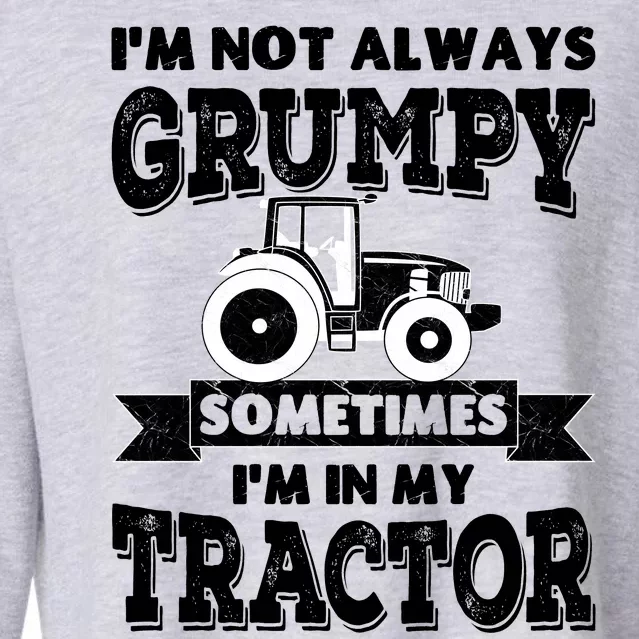 IM Not Always Grumpy Sometimes IM In My Tractor Cropped Pullover Crew