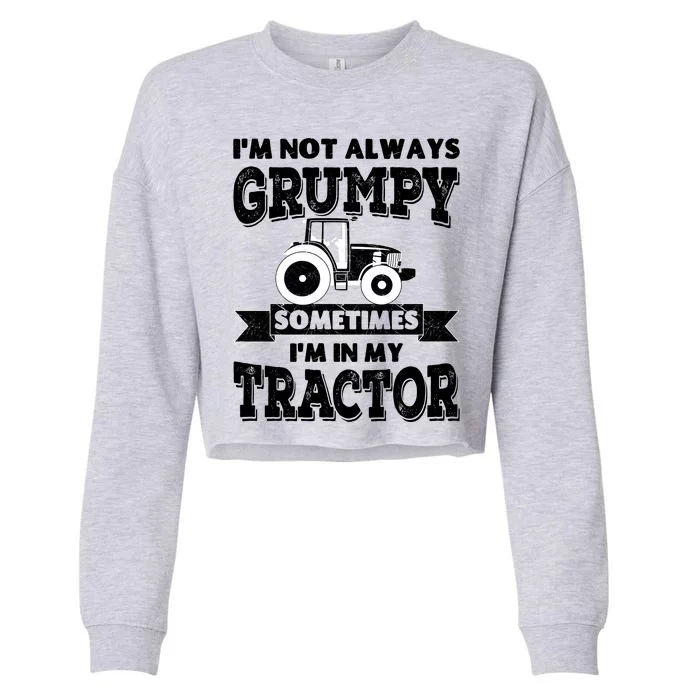 IM Not Always Grumpy Sometimes IM In My Tractor Cropped Pullover Crew