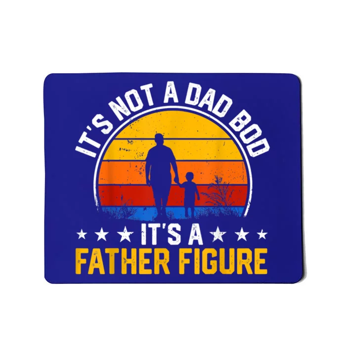 Its Not A Dad Bod Its A Father Figure Happy Fathers Day Gift Mousepad