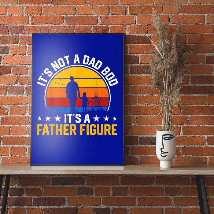 Its Not A Dad Bod Its A Father Figure Happy Fathers Day Gift Poster