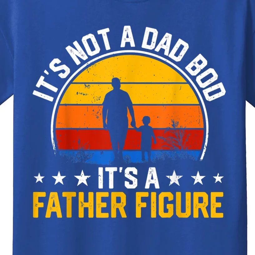 Its Not A Dad Bod Its A Father Figure Happy Fathers Day Gift Kids T-Shirt