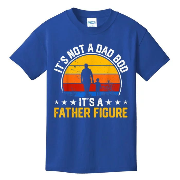 Its Not A Dad Bod Its A Father Figure Happy Fathers Day Gift Kids T-Shirt