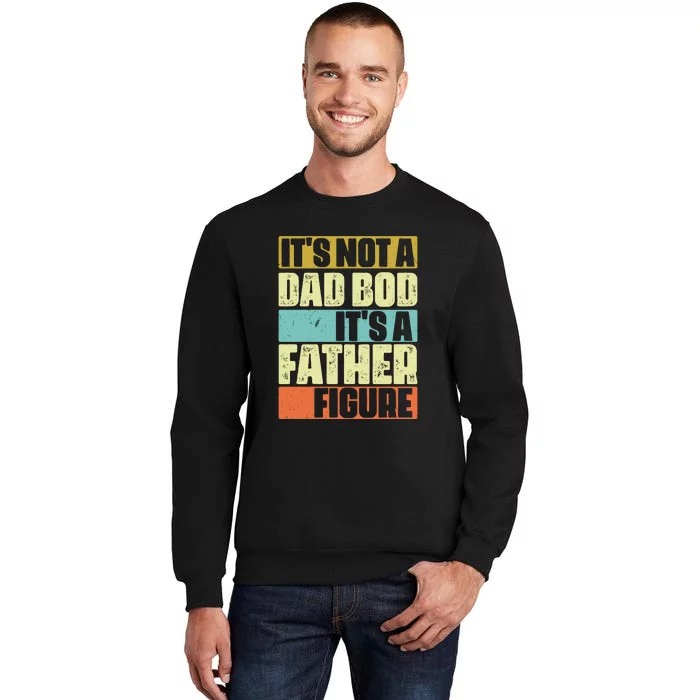 ItS Not A Dad Bod ItS A Father Figure Sweatshirt