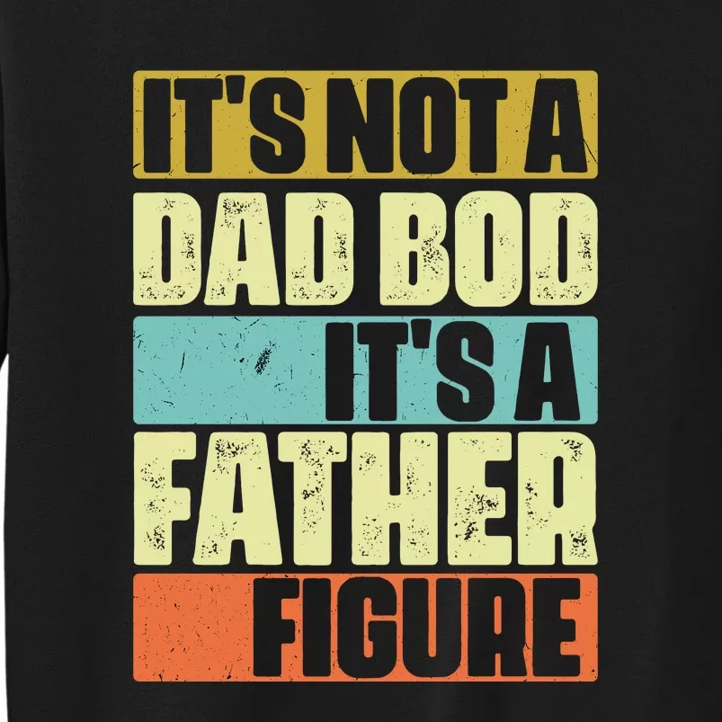 ItS Not A Dad Bod ItS A Father Figure Sweatshirt