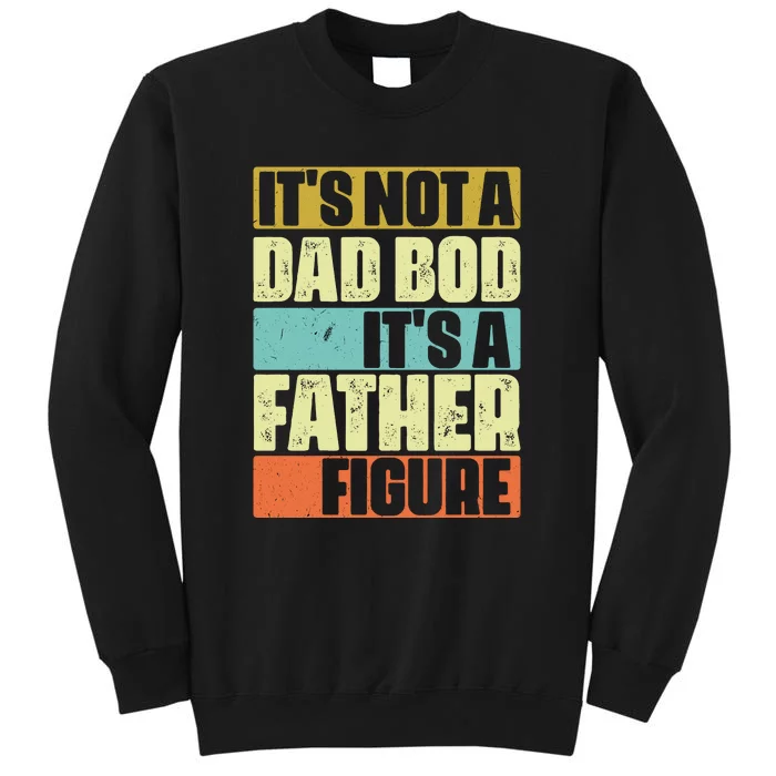 ItS Not A Dad Bod ItS A Father Figure Sweatshirt