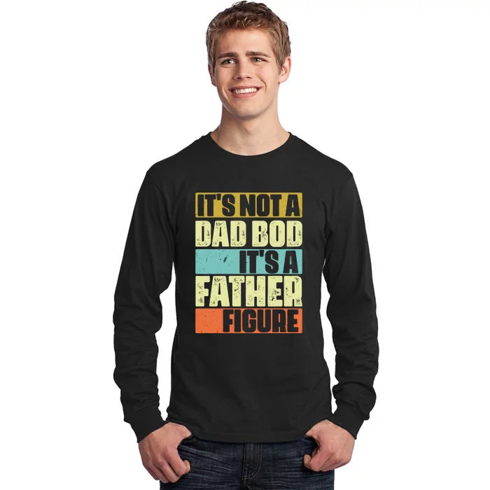 ItS Not A Dad Bod ItS A Father Figure Tall Long Sleeve T-Shirt