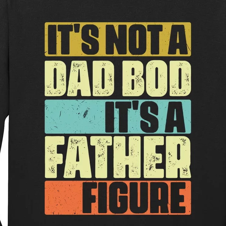 ItS Not A Dad Bod ItS A Father Figure Tall Long Sleeve T-Shirt