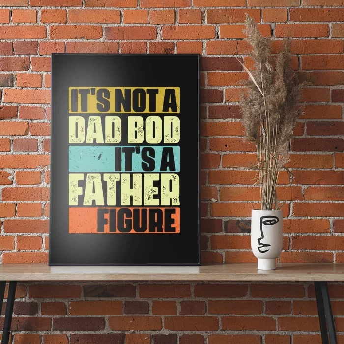 ItS Not A Dad Bod ItS A Father Figure Poster