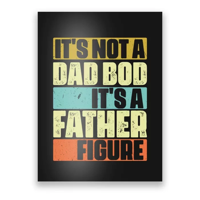 ItS Not A Dad Bod ItS A Father Figure Poster