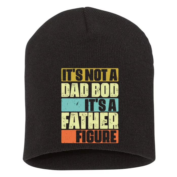 ItS Not A Dad Bod ItS A Father Figure Short Acrylic Beanie