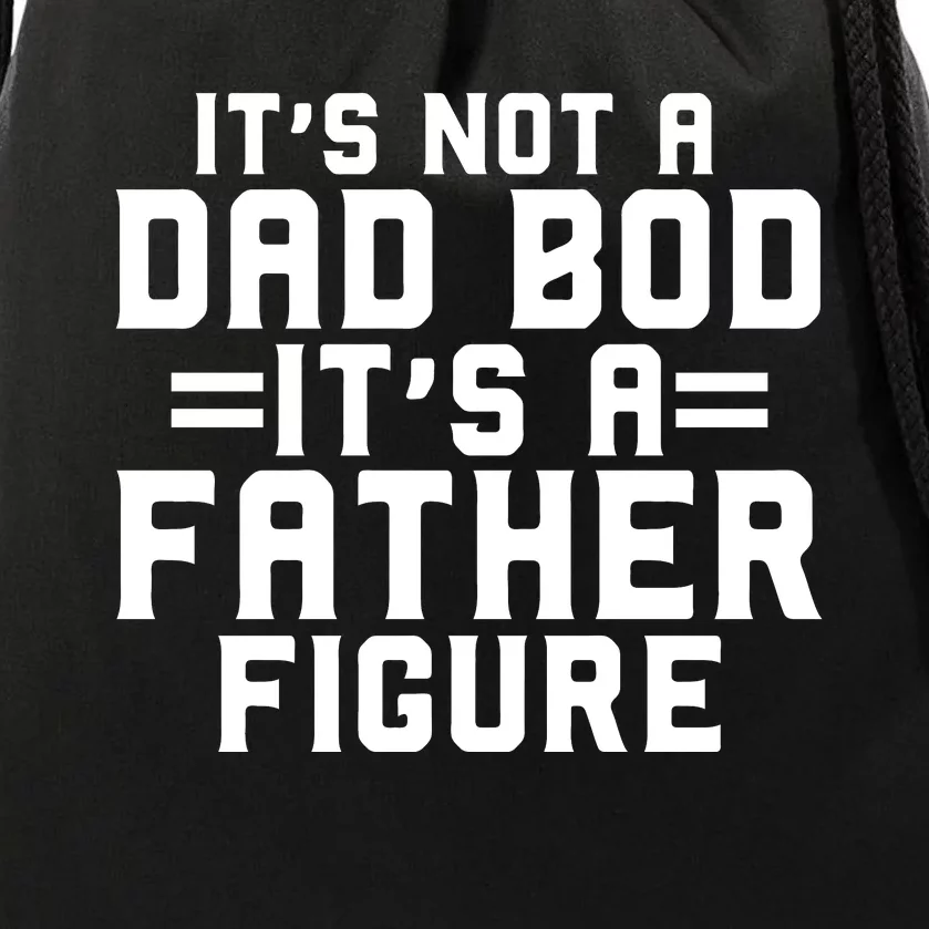 Its Not A Dad BOD Its A Father Figure Drawstring Bag