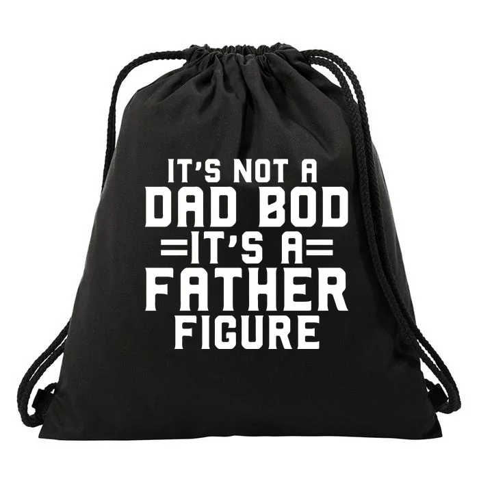 Its Not A Dad BOD Its A Father Figure Drawstring Bag