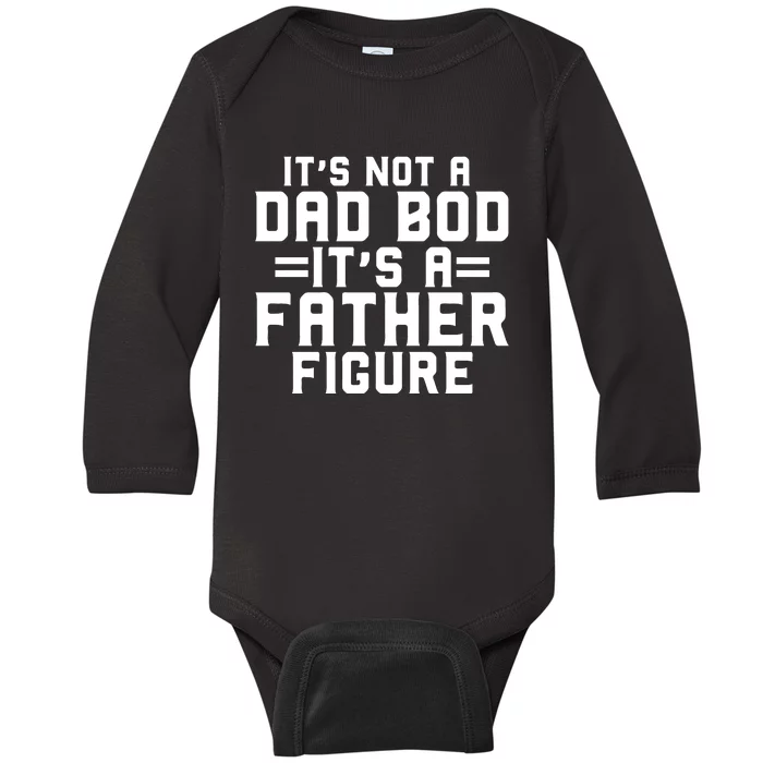 Its Not A Dad BOD Its A Father Figure Baby Long Sleeve Bodysuit