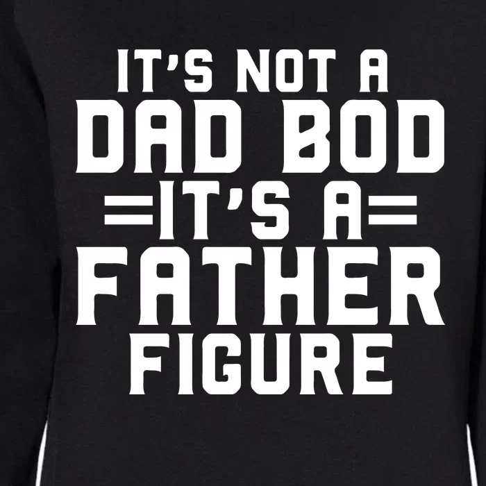 Its Not A Dad BOD Its A Father Figure Womens California Wash Sweatshirt