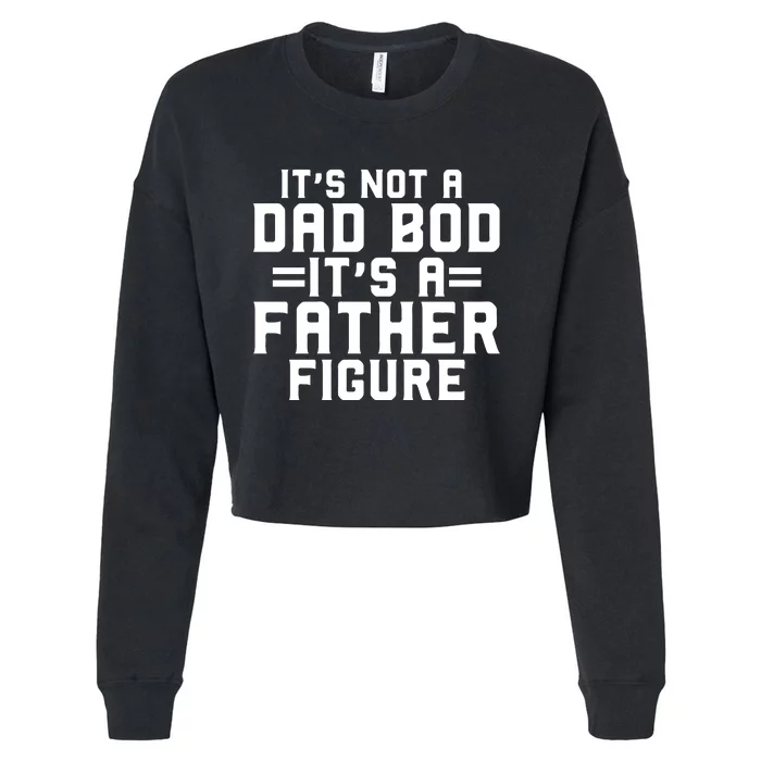 Its Not A Dad BOD Its A Father Figure Cropped Pullover Crew