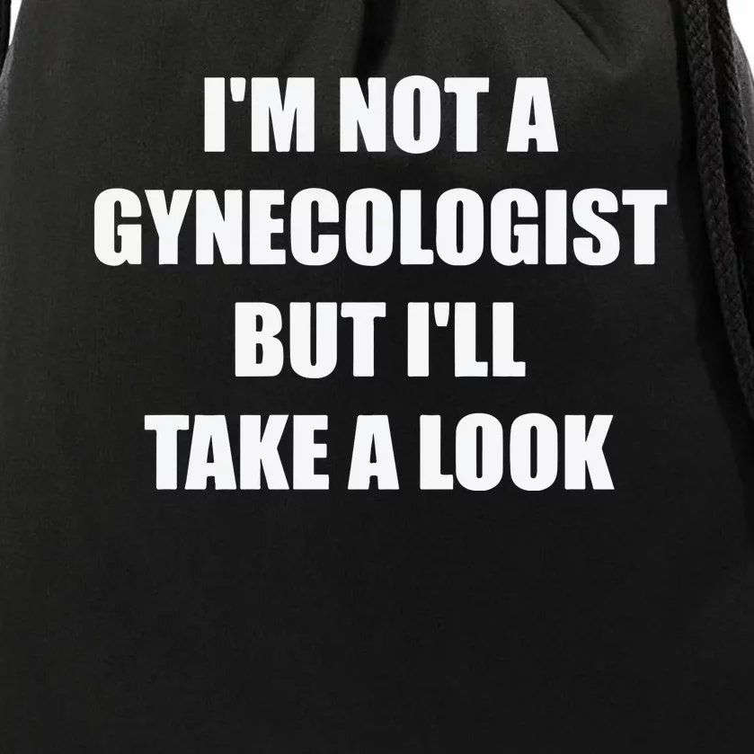 Im Not A Gynecologist But Ill Take A Look Drawstring Bag