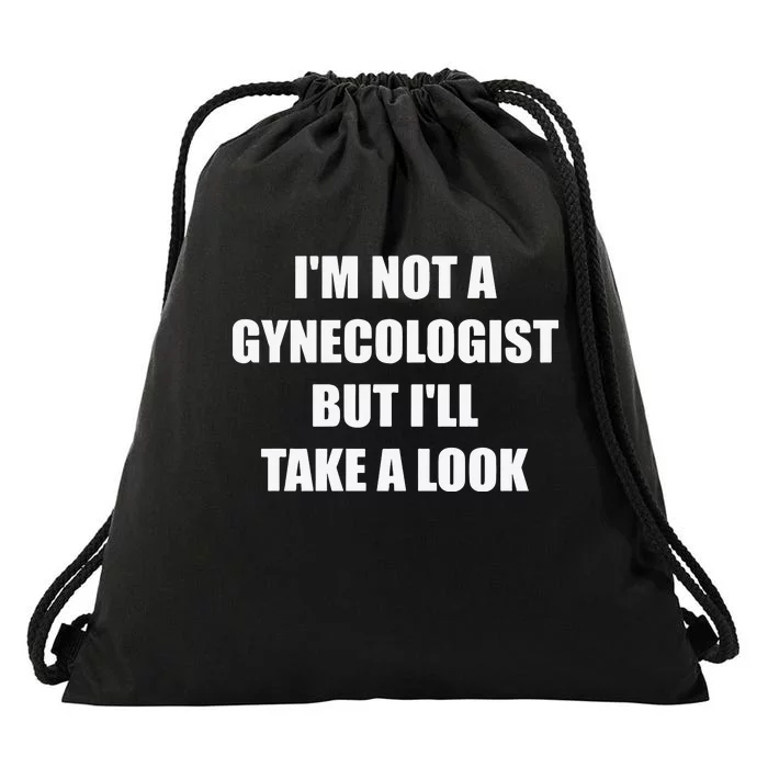 Im Not A Gynecologist But Ill Take A Look Drawstring Bag