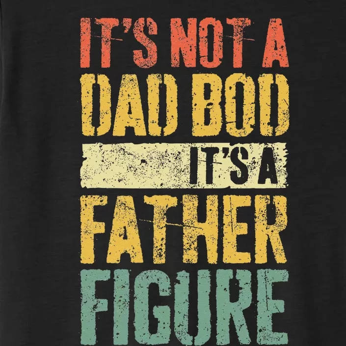 Its Not A Dad Bod Its A Father Figure ChromaSoft Performance T-Shirt