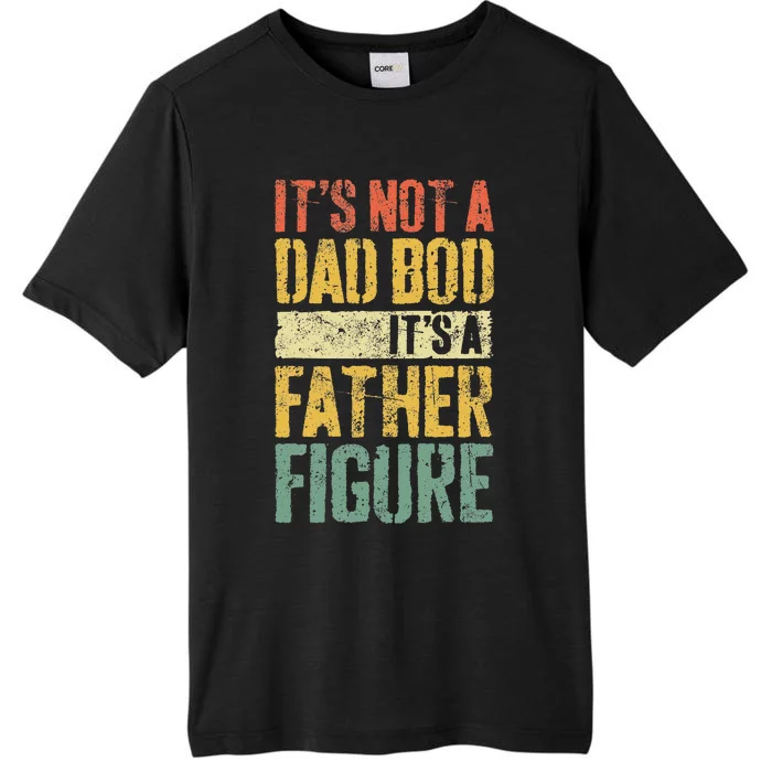 Its Not A Dad Bod Its A Father Figure ChromaSoft Performance T-Shirt