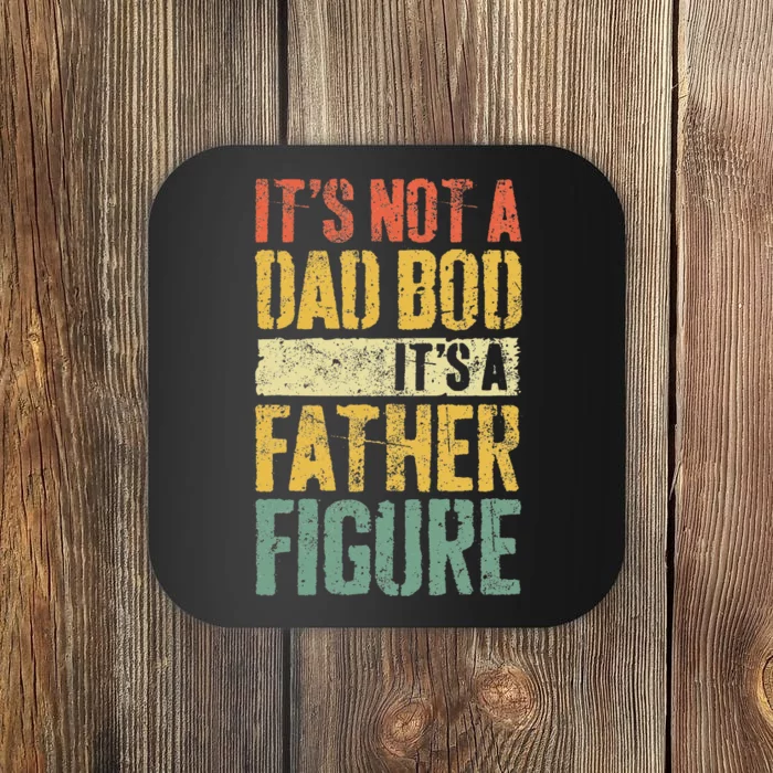 Its Not A Dad Bod Its A Father Figure Coaster