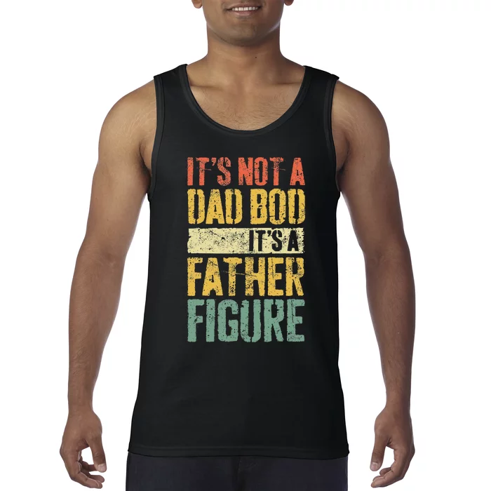 Its Not A Dad Bod Its A Father Figure Tank Top