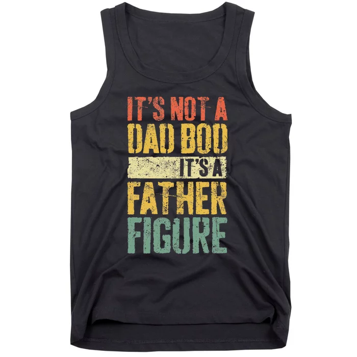 Its Not A Dad Bod Its A Father Figure Tank Top