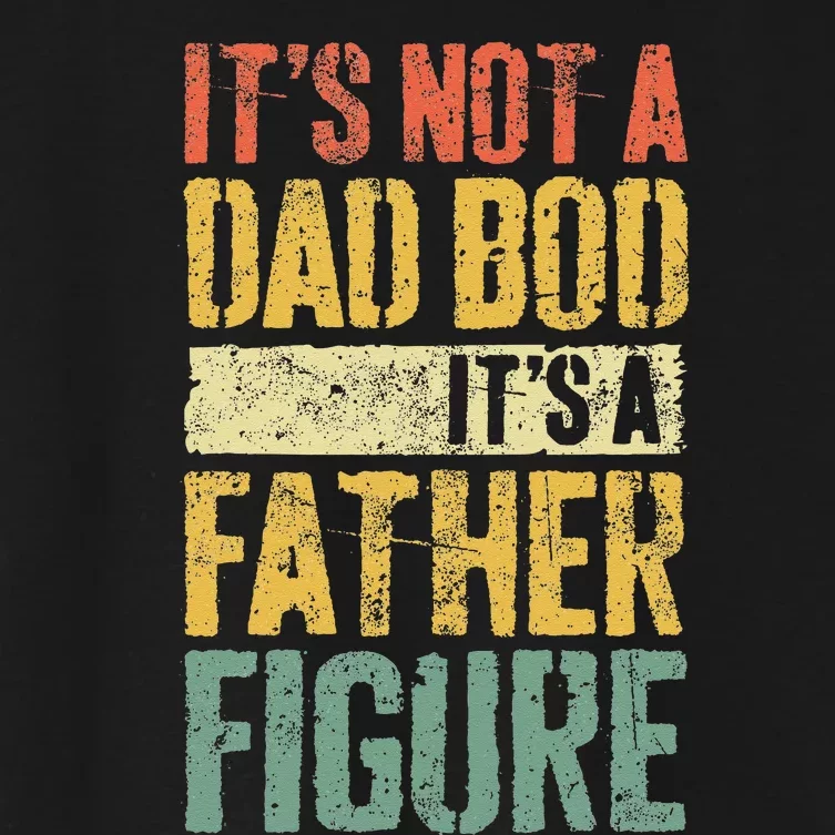 Its Not A Dad Bod Its A Father Figure Women's Crop Top Tee