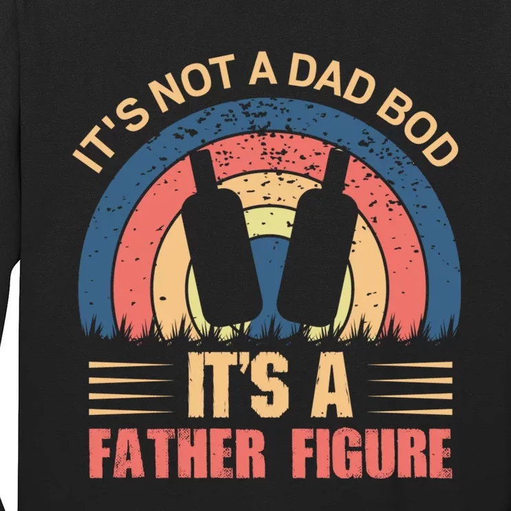 Its Not A Dad Bod Fathers Day T Long Sleeve Shirt