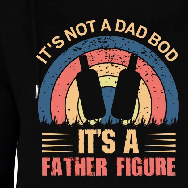 Its Not A Dad Bod Fathers Day T Womens Funnel Neck Pullover Hood