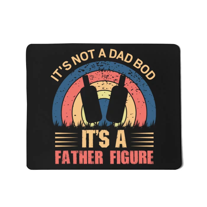 Its Not A Dad Bod Fathers Day T Mousepad