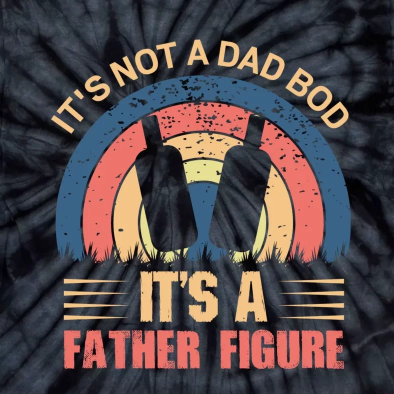 Its Not A Dad Bod Fathers Day T Tie-Dye T-Shirt