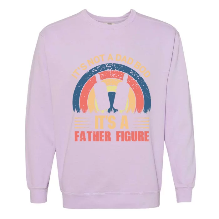 Its Not A Dad Bod Fathers Day T Garment-Dyed Sweatshirt