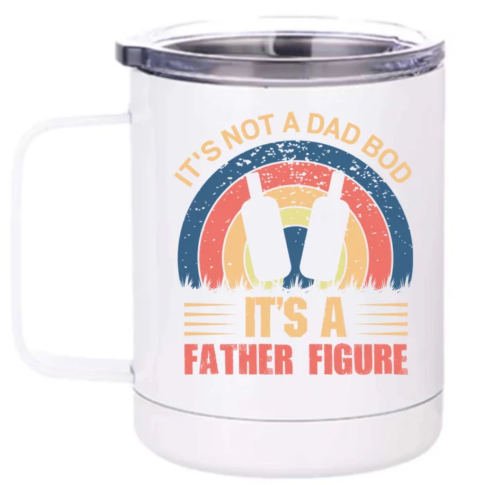 Its Not A Dad Bod Fathers Day T Front & Back 12oz Stainless Steel Tumbler Cup