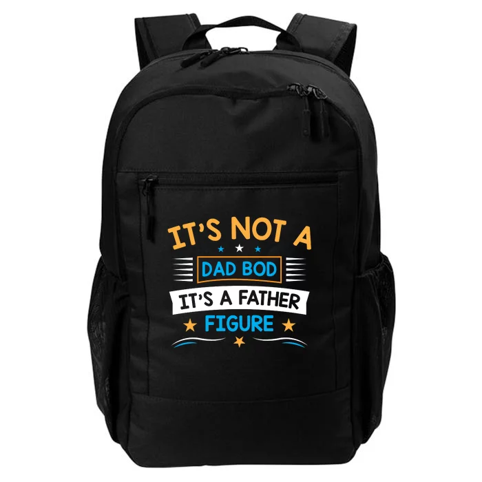 Its Not A Dad Bod Its A Father Figure Daily Commute Backpack