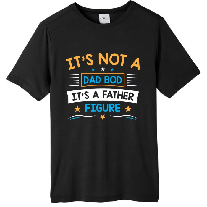 Its Not A Dad Bod Its A Father Figure ChromaSoft Performance T-Shirt