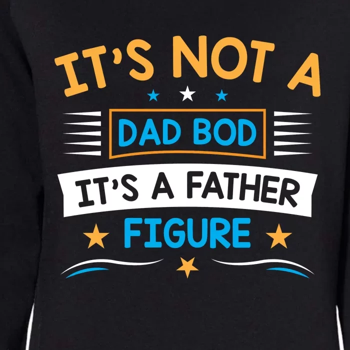 Its Not A Dad Bod Its A Father Figure Womens California Wash Sweatshirt