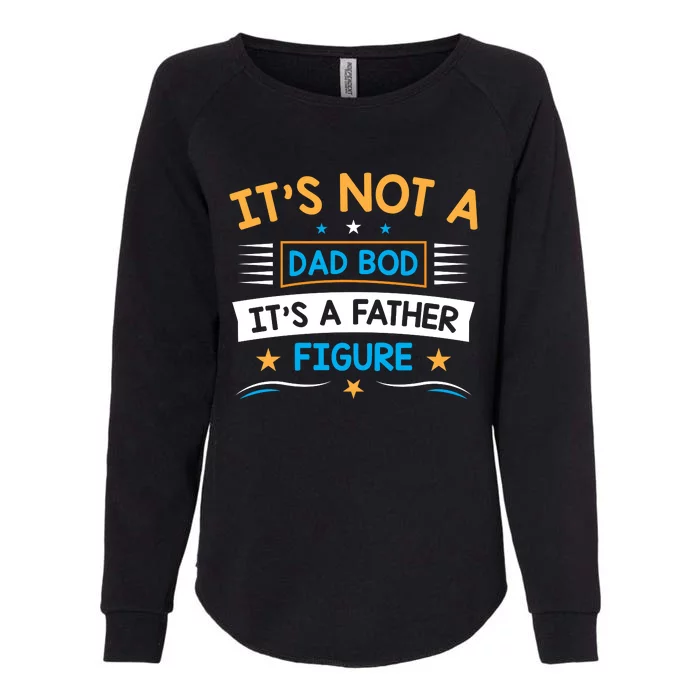 Its Not A Dad Bod Its A Father Figure Womens California Wash Sweatshirt