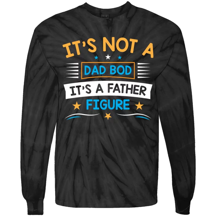 Its Not A Dad Bod Its A Father Figure Tie-Dye Long Sleeve Shirt