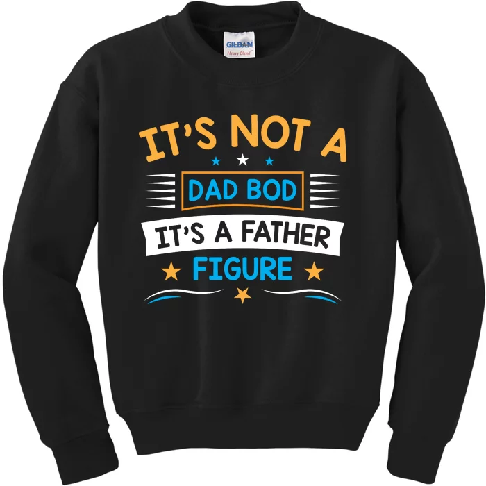 Its Not A Dad Bod Its A Father Figure Kids Sweatshirt