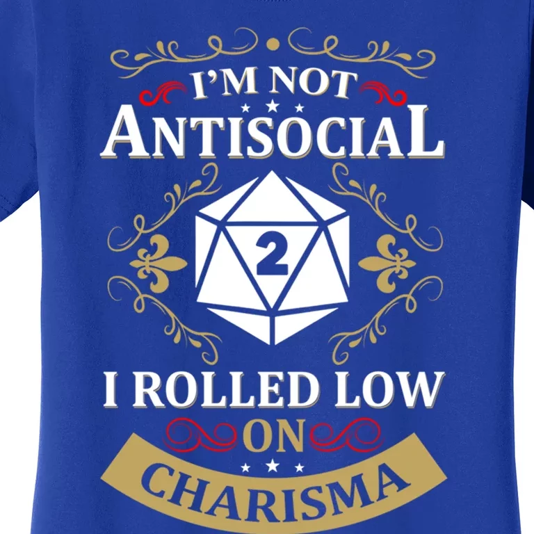 IM Not Antisocial I Rolled Low On Charisma Rpg Gamer Cute Gift Women's T-Shirt