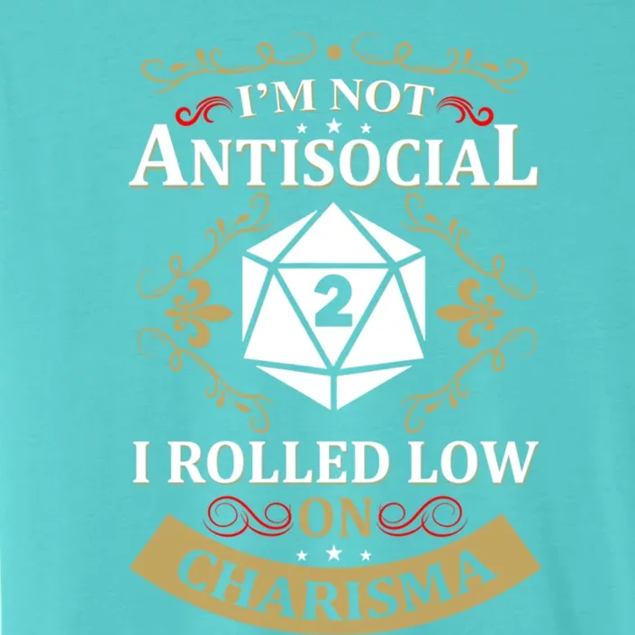 IM Not Antisocial I Rolled Low On Charisma Rpg Gamer Cute Gift ChromaSoft Performance T-Shirt