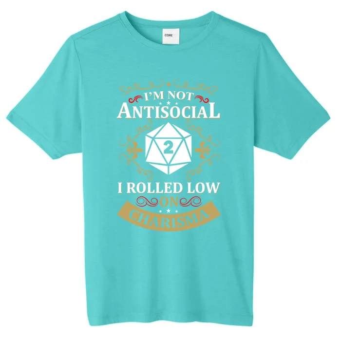 IM Not Antisocial I Rolled Low On Charisma Rpg Gamer Cute Gift ChromaSoft Performance T-Shirt